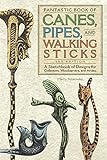 Fantastic Book of Canes, Pipes, and Walking Sticks, 3rd Edition: A Sketchbook of Designs for Collect livre