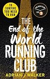 The End of the World Running Club: The ultimate race against time post-apocalyptic thriller livre