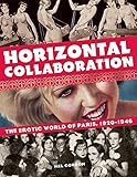 Horizontal Collaboration: The Erotic World of Paris, 1920-1946 livre