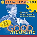 Good Medicine: How to Turn Pain into Compassion with Tonglen Meditation livre