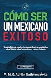 Cómo Ser Un Mexicano Exitoso (Spanish Edition) livre