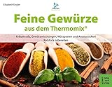 Feine Gewürze: aus dem Thermomix. Kräutersalz, Gewürzmischungen, Würzpasten und Aromazuckerli Ra livre