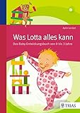 Was Lotta alles kann: Das Baby-Entwicklungsbuch von 0 bis 3 Jahre livre