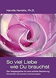 So viel Liebe wie Du brauchst: Der Wegbegleiter für eine erfüllte Beziehung (German Edition) livre