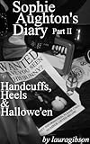 Handcuffs, Heels & Hallowe'en (Sophie Aughton's Diary Book 2) (English Edition) livre