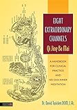 Eight Extraordinary Channels Qi Jing Ba Mai: A Handbook for Clinical Practice and Nei Dan Inner Medi livre