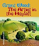 Grant Wood: The Artist in The Hayloft (Adventures in Art) livre