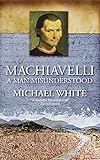 Machiavelli: A Man Misunderstood livre