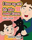 I Love My Cat - Ich Liebe Meine Katze: English - German Children's Picture Book - stunning illustrat livre