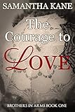 The Courage to Love (Brothers in Arms Book 1) (English Edition) livre