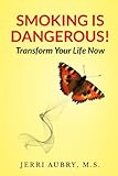 Smoking is Dangerous! Transform Your Life Now! (English Edition) livre