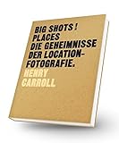 BIG SHOTS! Places: Die Geheimnisse der Location-Fotografie livre