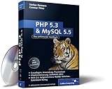 PHP 5.3 und MySQL 5.5: Grundlagen, Anwendung, Praxiswissen, Objektorientierung, MVC, Sichere Webanwe livre