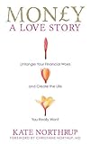 Money, a Love Story: Untangle Your Financial Woes And Create The Life You Really Want livre