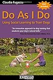 Do As I Do: Using Social Learning to Train Dogs livre