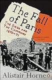 The Fall of Paris: The Siege and the Commune 1870-71 livre