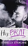 His Brat: A Dark Bad Boy Romance (English Edition) livre