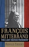 Francois Mitterand: The Last French President livre