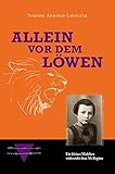 Allein vor dem Löwen: Ein kleines Mädchen widersteht dem NS-Regime livre