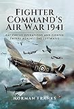 Fighter Command's Air War 1941: RAF Circus Operations and Fighter Sweeps Against the Luftwaffe (Engl livre