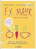 F.X. Mayr für zu Hause: Das neue Entsäuerungs- und Ernährungsprogramm - Für mehr Energie und Woh livre