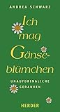 Ich mag Gänseblümchen: Unaufdringliche Gedanken livre