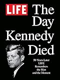 LIFE The Day Kennedy Died: Fifty Years Later: LIFE Remembers the Man and the Moment (English Edition livre