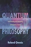 Quantum Philosophy: Understanding and Interpreting Contemporary Science (English Edition) livre