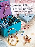 Creating Wire and Beaded Jewelry: Over 35 Beautiful Projects Using Wire and Beads livre