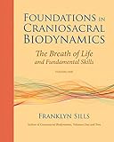 Foundations in Craniosacral Biodynamics, Volume One: The Breath of Life and Fundamental Skills livre