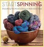 Start Spinning: Everything You Need to Know to Make Great Yarn livre