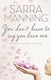 You Don't Have to Say You Love Me (English Edition) livre