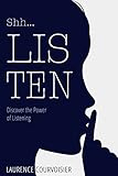 Shh...LISTEN: Discover the Power of Listening (English Edition) livre