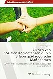 Lernen von Sozialen Kompetenzen durch erlebnispädagogische Maßnahmen: Oder: wie Schulklassen lerne livre