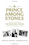 A Prince Among Stones: That Business With the Rolling Stones and Other Adventures livre