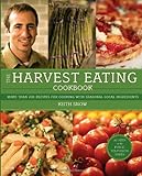 The Harvest Eating Cookbook: More than 200 Recipes for Cooking with Seasonal Local Ingredients livre