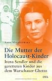 Die Mutter der Holocaust-Kinder: Irena Sendler und die geretteten Kinder aus dem Warschauer Ghetto livre