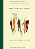 Helvetia Vegetaria: Vegetarische Rezepte aus der Schweiz livre