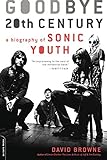 Goodbye 20th Century: A Biography of Sonic Youth livre