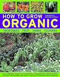 How To Grow Organic Vegetables, Fruit, Herbs and Flowers livre