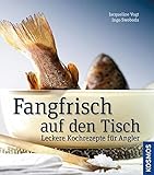 Fangfrisch auf den Tisch: Leckere Kochrezepte für Angler livre