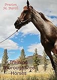 Training Thoroughbred Horses (English Edition) livre