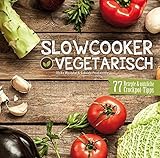 Slowcooker vegetarisch: Fleischlos kochen mit dem Crockpot - 77 Rezepte, Tipps & Tricks livre