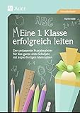 Eine 1. Klasse erfolgreich leiten: Der umfassende Praxisbegleiter für das ganze erste Schuljahr mit livre