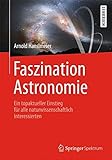 Faszination Astronomie: Ein topaktueller Einstieg für alle naturwissenschaftlich Interessierten livre