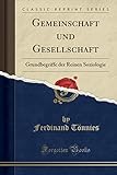 Gemeinschaft und Gesellschaft: Grundbegriffe der Reinen Soziologie (Classic Reprint) livre