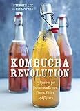 Kombucha Revolution: 75 Recipes for Homemade Brews, Fixers, Elixirs, and Mixers livre