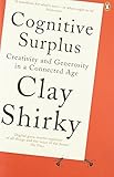 Cognitive Surplus: Creativity and Generosity in a Connected Age livre