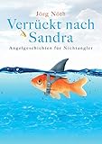 Verrückt nach Sandra: Angelgeschichten für Nichtangler livre