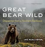 Great Bear Wild: Dispatches from a Northern Rainforest livre